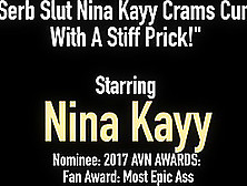 Serb Slut Nina Kayy Crams Cunt With A Stiff Prick!
