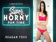 Reagan Foxx In Reagan Foxx - Super Horny Fun Time