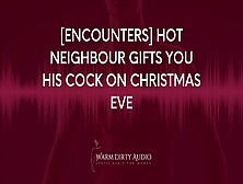 [Encounters] Cute Neighbour Gifts You His Dick On Christmas Eve [Dirty Talk,  Erotic Audio For Women]