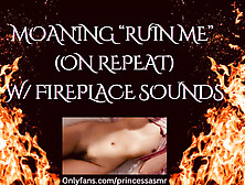Moaning Ruin Me (Fireplace Asmr)