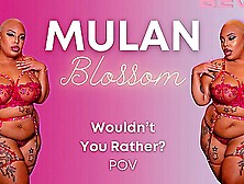 Mulan Blossom In Wouldnt You Rather?