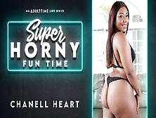 Chanell Heart In Chanell Heart - Super Horny Fun Time