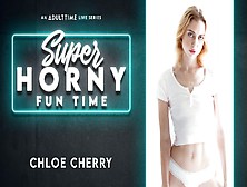 Chloe Cherry In Chloe Cherry - Super Horny Fun Time