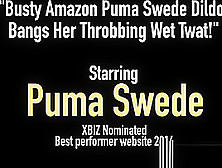 Busty Amazon Puma Swede Dildo Bangs Her Throbbing Wet Twat!