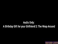 Audio Only: A Bday Gift For Your Gf Two: The Wrap Around