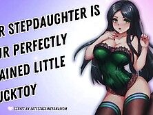 Your Stepdaughter Is Your Perfectly Trained Little Fucktoy [I Love Draining You] [Obedient Subslut]