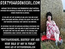 Dirtygardengirl Destroy Her Rear-End Near Bale Of Hay In Public