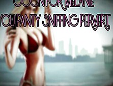 Goon For Melanie You Panty Sniffing Pervert