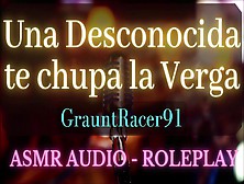Una Desconocida Te Chupa La Verga - Asmr Audio Roleplay