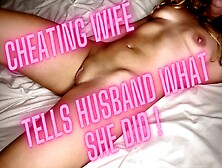 Cheating Wife Tells Husband About Sex With Another Man While She Spreads Her Asshole And Pussy