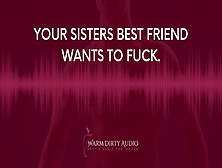 Sisters Best Friend Wants To Fuck You (Audio For Women)