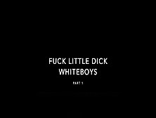 Fuck Little Dick White Bois