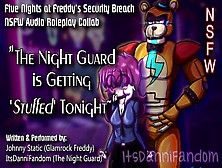 【R18+ Audio Roleplay】Night Guard Gets Her Vagina Stuffed By Glamrock Freddy【Collab W/ Johnny Static】