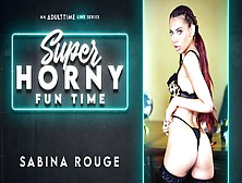 Sabina Rouge In Sabina Rouge - Super Horny Fun Time