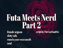 Futa Meets Nerd Part Two [Erotic Audio For Men][Filthy Mouth][Cum In Your Mouth]