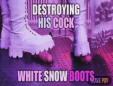 Slave Pov Of Tamy Destroying Your Cock In White Snow Boots With An Aggressive Cbt,  Bootjob And Post Orgasm- Fh Exclusive