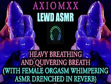 (Lewd Asmr) Heavy Breathing & Quivering Breath (With Female Cumming Whimpering Drenched In Reverb)