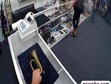 Big Butt Girl Pawns Her Pussy And Fucked At The Pawnshop