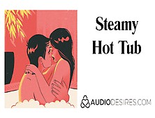 Steamy Alluring Tub | Erotic Audio Sex Story Ethical Feminist Asmr Audio Porn For Women