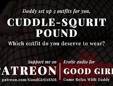 [Goodgirlasmr] Choose Your Outfit,  Cuddle,  Squirt,  Or Pound Pt1
