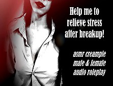 Asmr - Help Me To Relieve Stress After Breakup! - Gentle Audio Roleplay For Dudes And Women