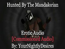 The Mandalorian Hunts And Fucks You Raw [Blowjob] [Rough] [Star Wars] (Erotica Audio For Women)