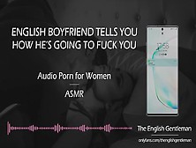 English Bf Tells You How He'd Fuck You [Erotic Audio For Women]