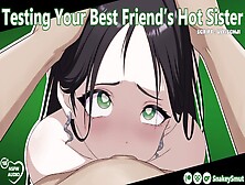Testing Your Best Friend's Charming Sister [Audio Porn] [Slut Training] [Use All My Holes]