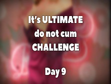 Ultimate Do Not Spunk Challenge - Day 9