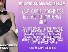 [Audio Roleplay] Adorable Catgirl Roommates Beg You To Impregnate Them!