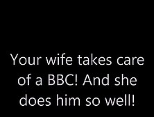 Wife Takes Care Of A Bbc!
