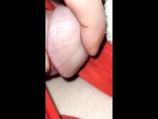Masturbate Extremely Horny Leaking Pre Spunk