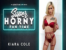 Kiara Cole In Kiara Cole - Super Horny Fun Time