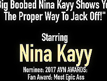 Big Boobed Nina Kayy Shows You The Proper Way To Jack Off!