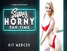 Kit Mercer In Kit Mercer - Super Horny Fun Time