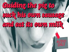 Guiding The Pig To Blow Its Own Sausage And Eats Its Own Milk