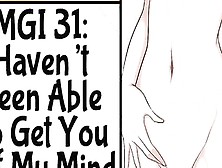 Mgi 31: Haven't Been Able To Got You Off My Mind...