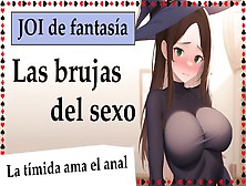 Spanish Full Joi.  Las Brujas Del Sexo.  Brujita Timida Ama El Anal.