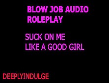 Blow On My Dick Like A Good Bitch And Swallow My Load (Audio Roleplay) Throat Pie Intense Lick Job