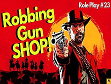 Robbing The Gun Shop - Rdr2 Role Play #23 - The Rad Gamer Exclusive!