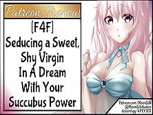 F4F Seducing A Alluring,  Shy Virgin In A Dream With Your Succubus Powers