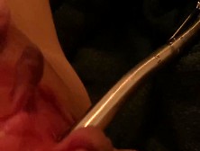 Warming Up And Double Sounding Cock Penetration Of Urethra While Playing With My Vagina,  Edging,  Clit