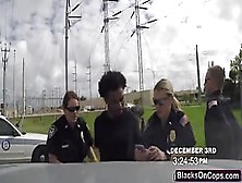 Female Cops Arrest A Black Felon And Make Him Lick One Of Them's Pussy
