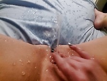 Fingering Snatch,  Humongous Squirt Leaves Puddle In Home-Made Bed