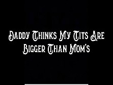 Step-Daddy Thinks My Tits Are Bigger Than Step-Momâ€™S