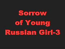 Sorrow Of A Young Russian Girl 3