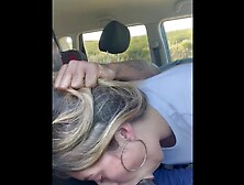 Pulled Over To Side Of Road During Long Drive For Some Sloppy Head Action(Mustwatch!!)????????????????????