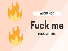 Fuck Me,  Fuck Me Hard (Only An Erotic Short Audio)