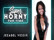 Jezabel Vessir In Jezabel Vessir - Super Horny Fun Time