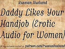 Daddy Enjoys Your Hand-Job (Erotic Audio For Women)